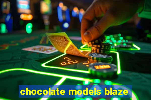 chocolate models blaze